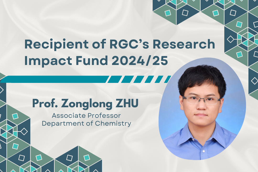 Professor Zonglong Zhu from the Department of Chemistry has been awarded the Research Grants Council (RGC)’s Research Impact Fund (RIF) for the year 2024/25. 