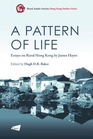 A Pattern of Life—Essays on Rural Hong Kong by James Hayes