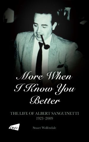 More When I Know You Better: The Life of Albert Sanguinetti, 1923–2009
